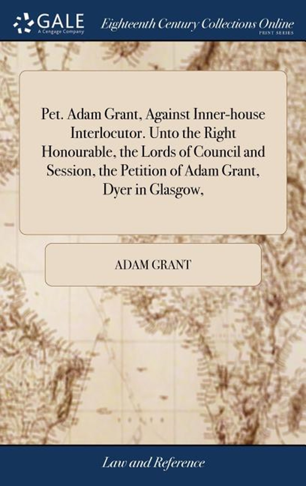 Pet. Adam Grant, Against Inner-House Interlocutor. Unto the Right Honourable, the Lords of Council a