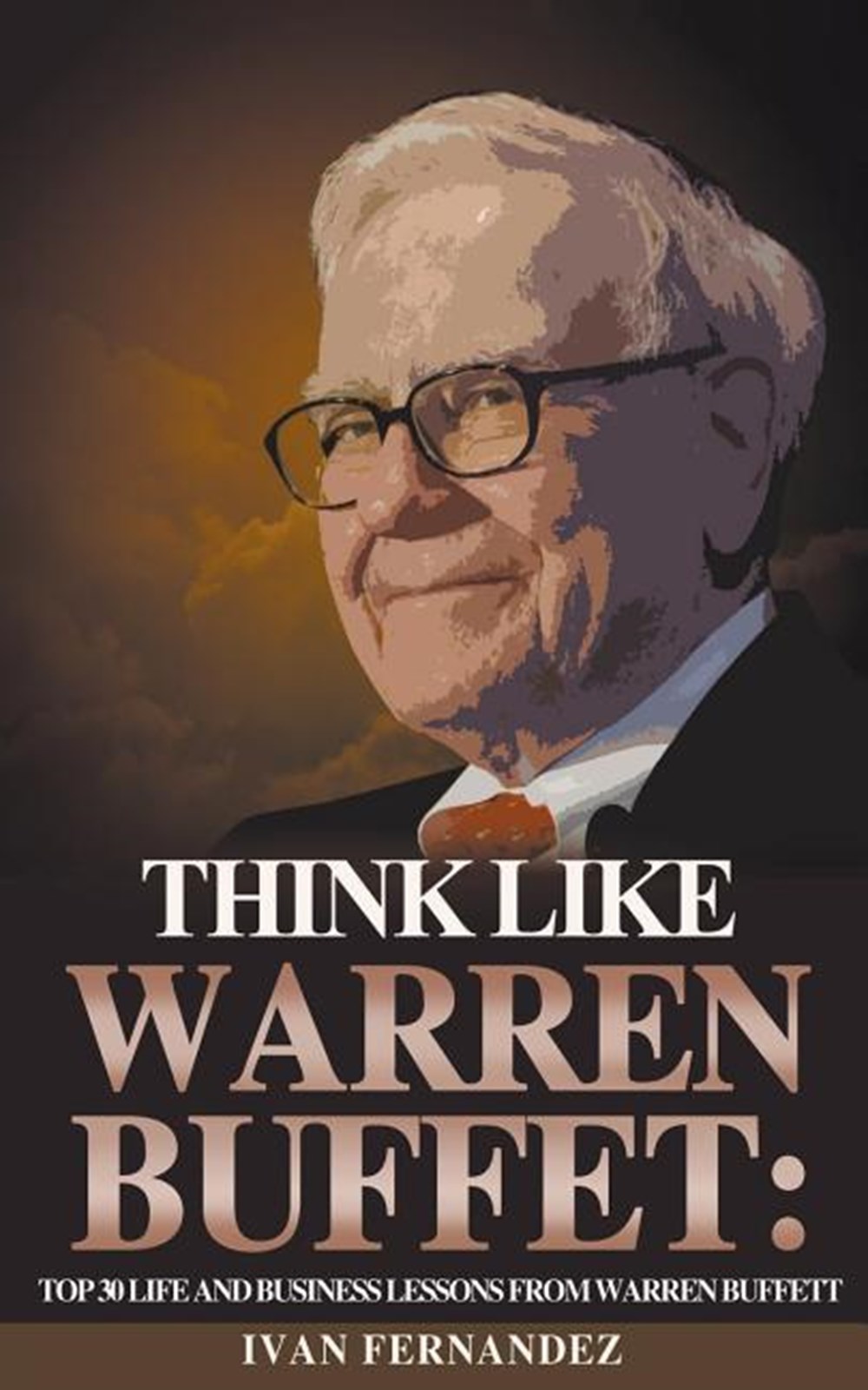 Think Like Warren Buffett Top 30 Life and Business Lessons from Warren Buffett