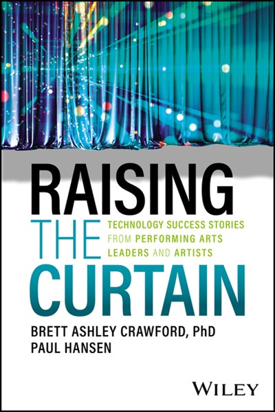  Raising the Curtain: Technology Success Stories from Performing Arts Leaders and Artists