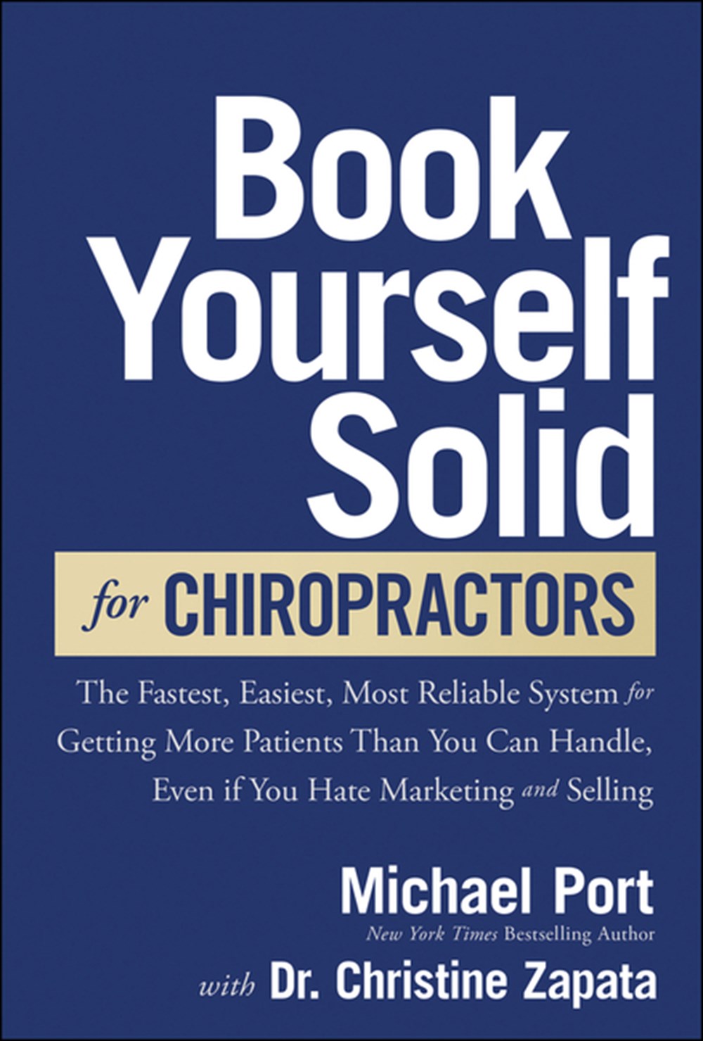 Book Yourself Solid for Chiropractors: The Fastest, Easiest, Most Reliable System for Getting More P