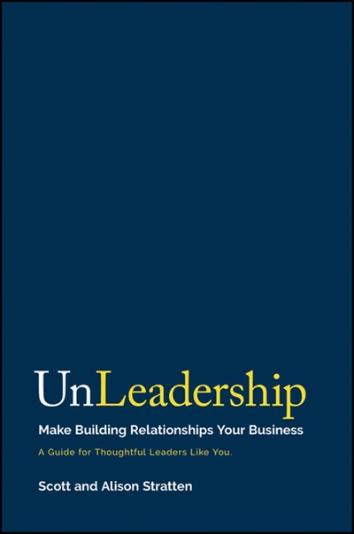  Unleadership: Make Building Relationships Your Business
