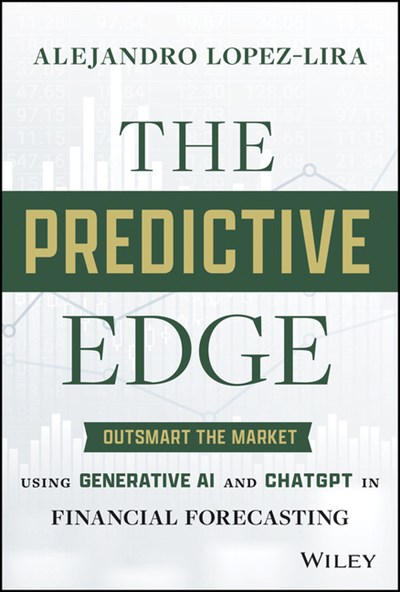 The Predictive Edge: Outsmart the Market Using Generative AI and ChatGPT in Financial Forecasting
