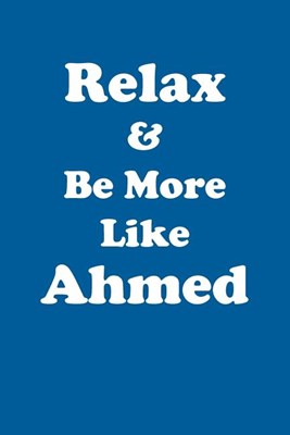 Relax & Be More Like Ahmed Affirmations Workbook Positive Affirmations Workbook Includes: Mentoring Questions, Guidance, Supporting You