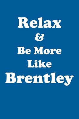 Relax & Be More Like Brentley Affirmations Workbook Positive Affirmations Workbook Includes: Mentoring Questions, Guidance, Supporting You
