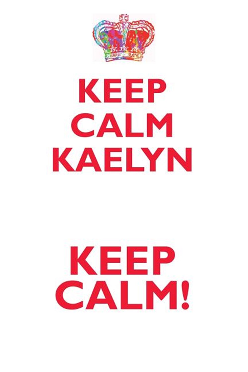 KEEP CALM KAELYN! AFFIRMATIONS WORKBOOK Positive Affirmations Workbook Includes Mentoring Questions,
