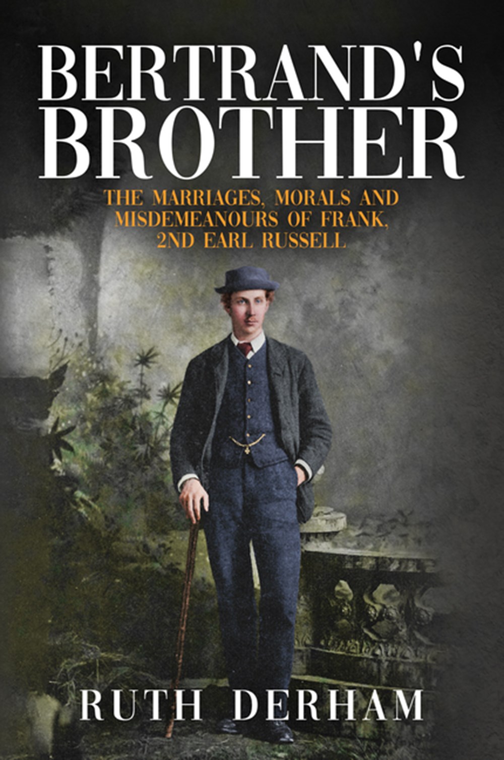 Bertrand's Brother The Marriages, Morals and Misdemeanours of Frank, 2nd Earl Russell