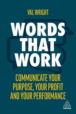  Words That Work: Communicate Your Purpose, Your Profits and Your Performance