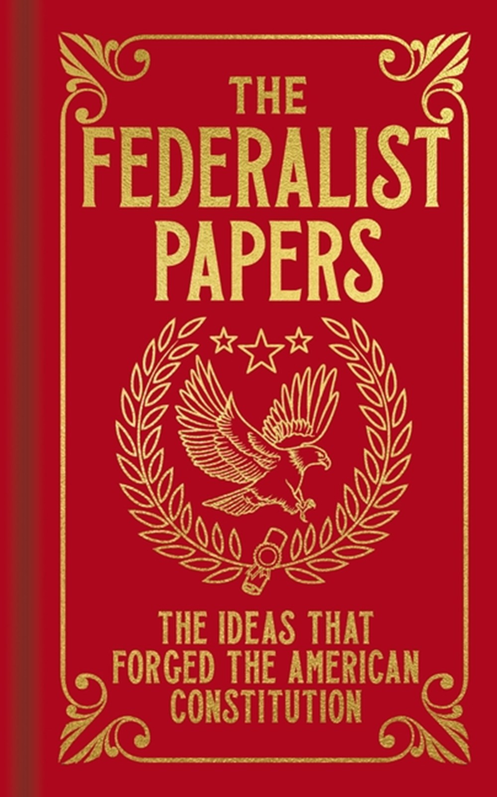 Federalist Papers: The Ideas That Forged the American Constitution