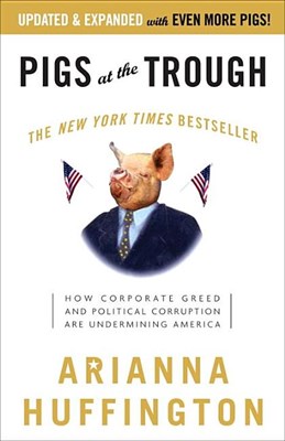  Pigs at the Trough: How Corporate Greed and Political Corruption Are Undermining America