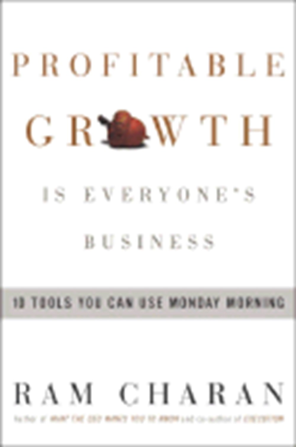 Profitable Growth Is Everyone's Business: 10 Tools You Can Use Monday Morning