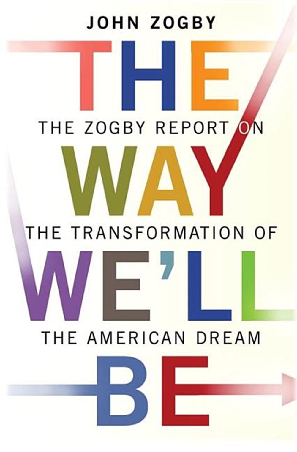Way We'll Be The Zogby Report on the Transformation of the American Dream