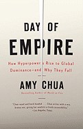 Day of Empire: How Hyperpowers Rise to Global Dominance--And Why They Fall