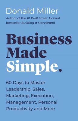  Business Made Simple: 60 Days to Master Leadership, Sales, Marketing, Execution, Management, Personal Productivity and More