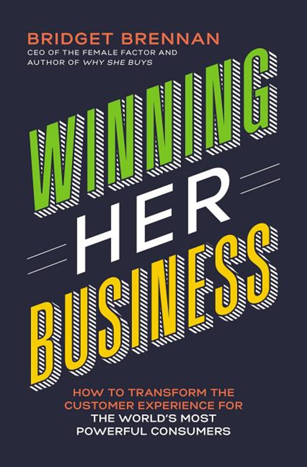 Winning Her Business How to Transform the Customer Experience for the World's Most Powerful Consumer