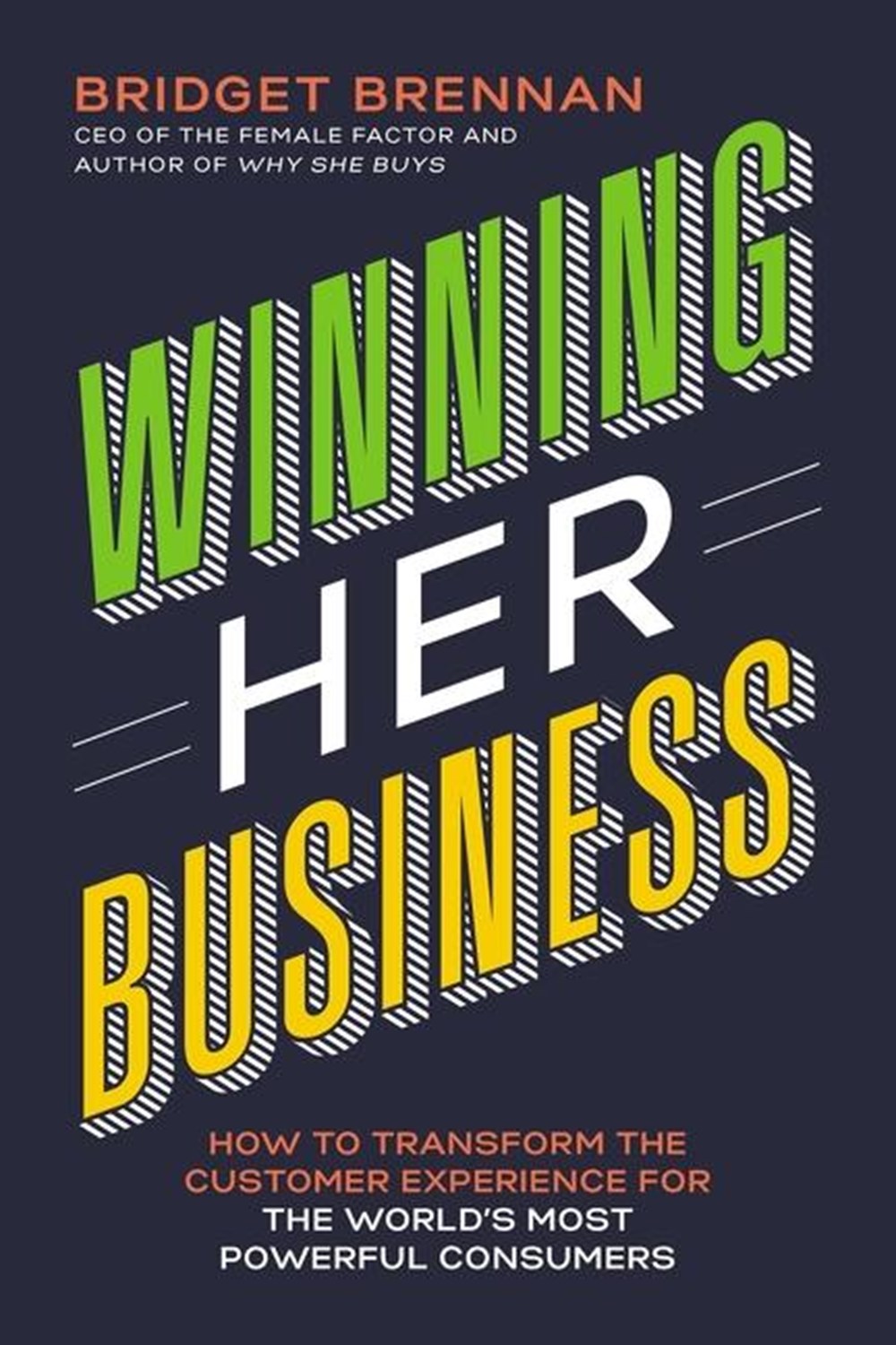 Winning Her Business: How to Transform the Customer Experience for the World's Most Powerful Consume