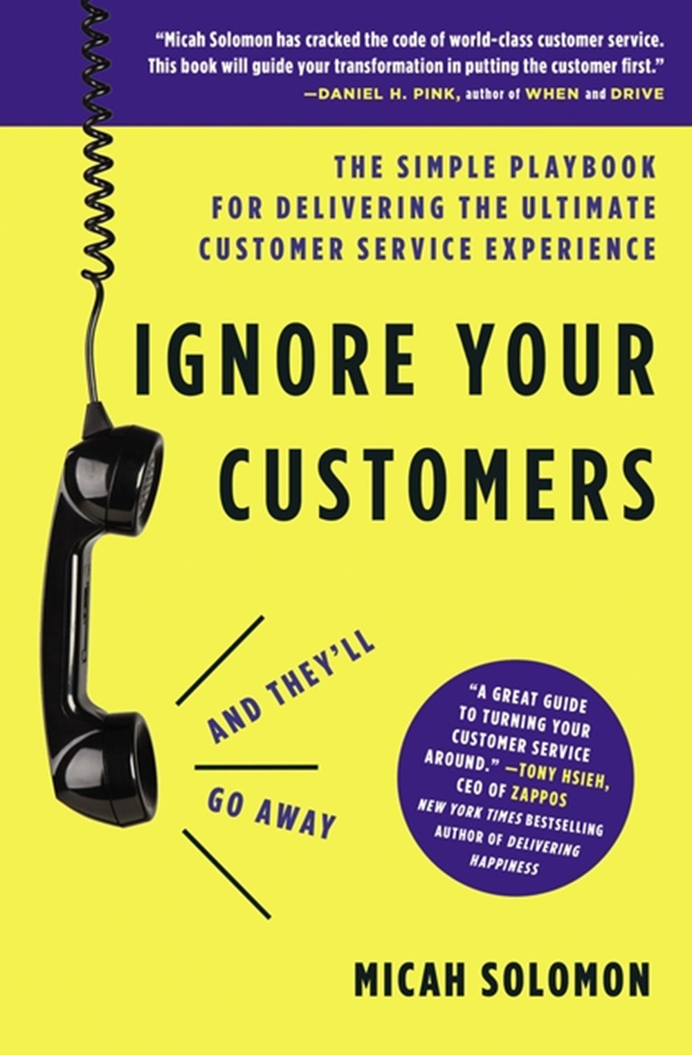 Ignore Your Customers (and They'll Go Away): The Simple Playbook for Delivering the Ultimate Custome