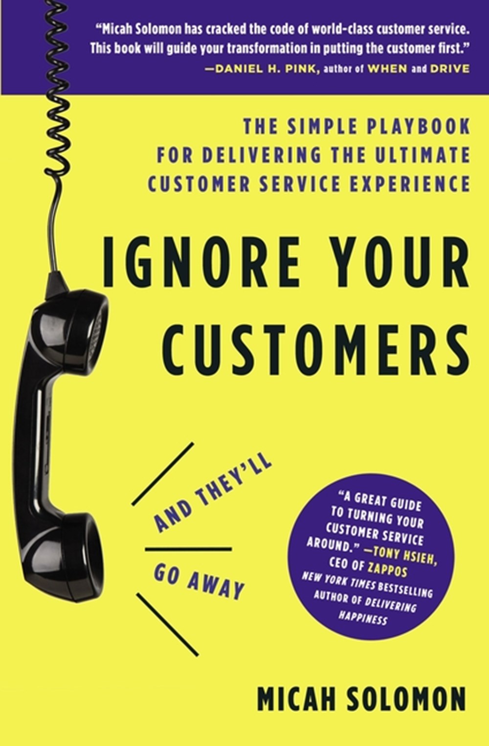 Ignore Your Customers (and They'll Go Away) The Simple Playbook for Delivering the Ultimate Customer