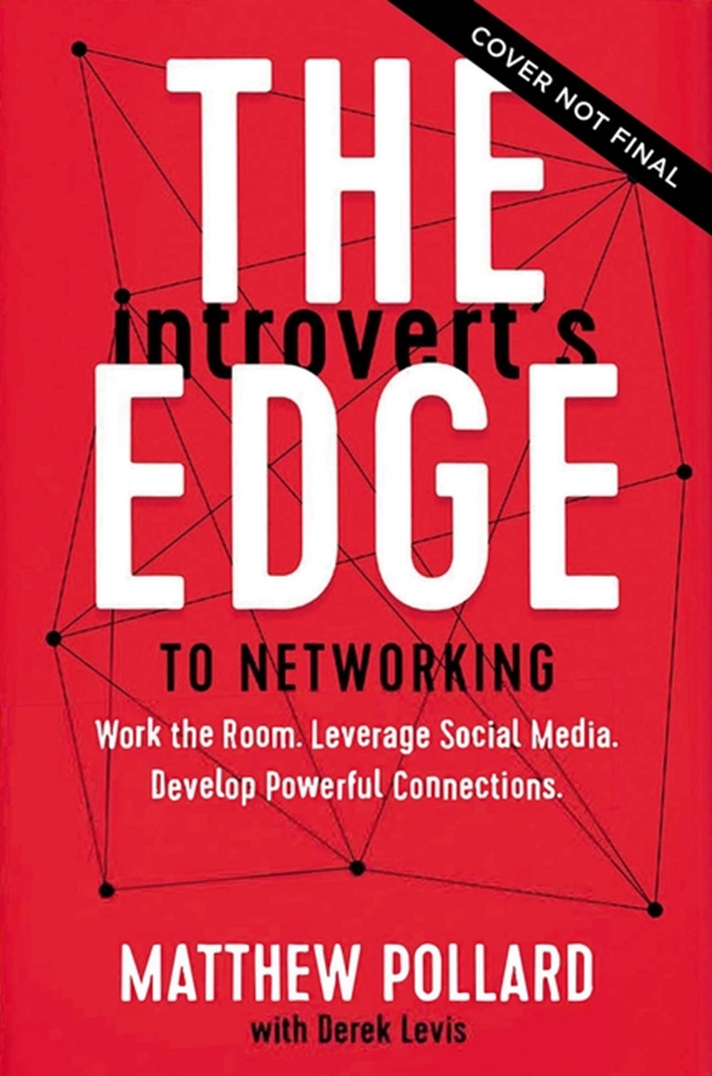 Introvert's Edge to Networking Work the Room. Leverage Social Media. Develop Powerful Connections