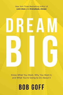  Dream Big: Know What You Want, Why You Want It, and What You're Going to Do About It (Itpe)