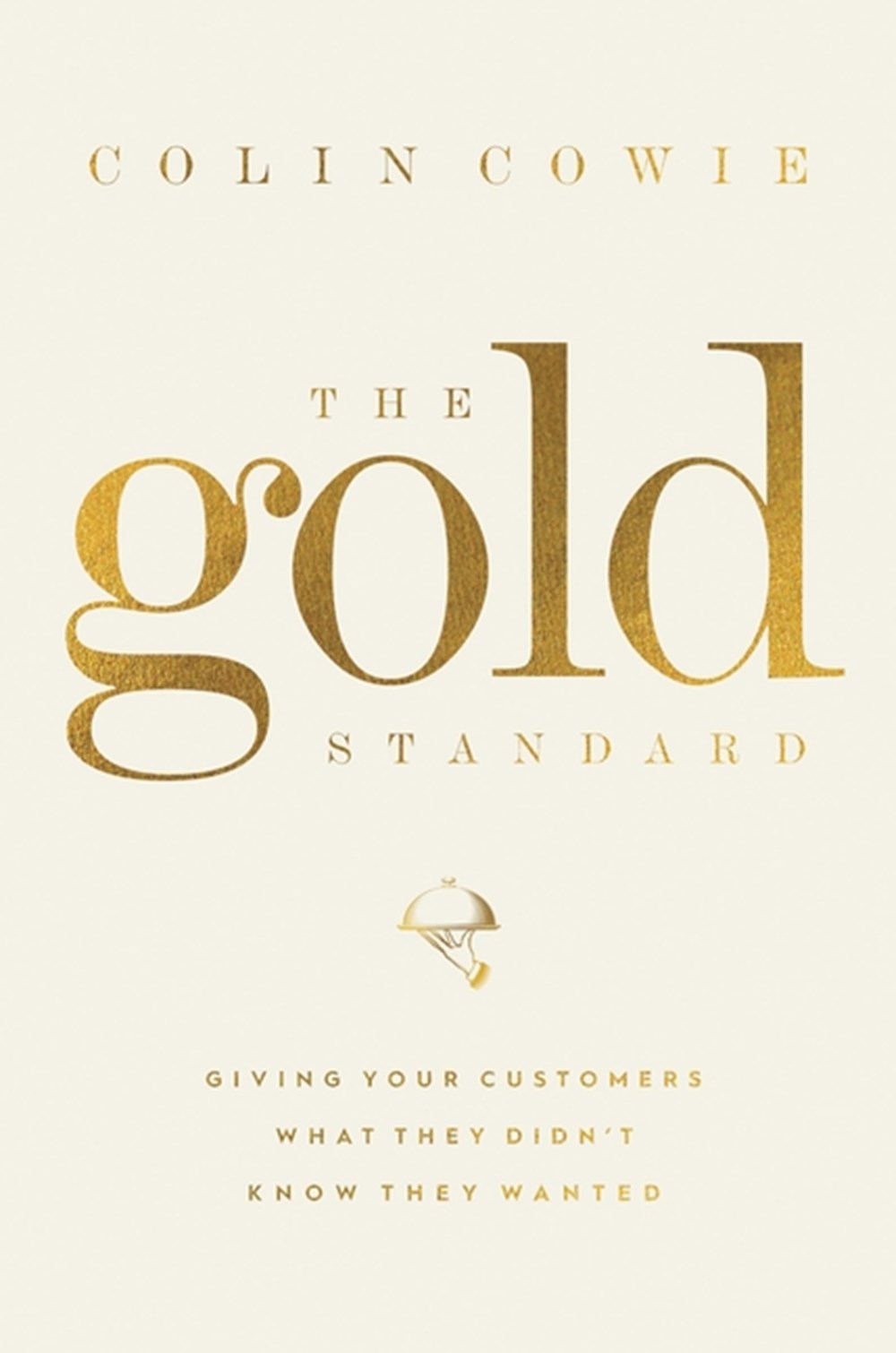 Gold Standard Giving Your Customers What They Didn't Know They Wanted