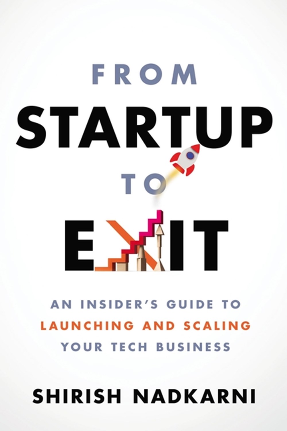 From Startup to Exit An Insider's Guide to Launching and Scaling Your Tech Business