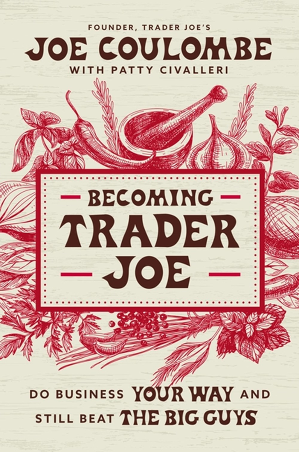 Becoming Trader Joe How I Did Business My Way and Still Beat the Big Guys