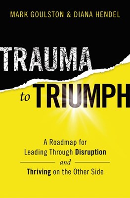  Trauma to Triumph: A Roadmap for Leading Through Disruption (and Thriving on the Other Side)