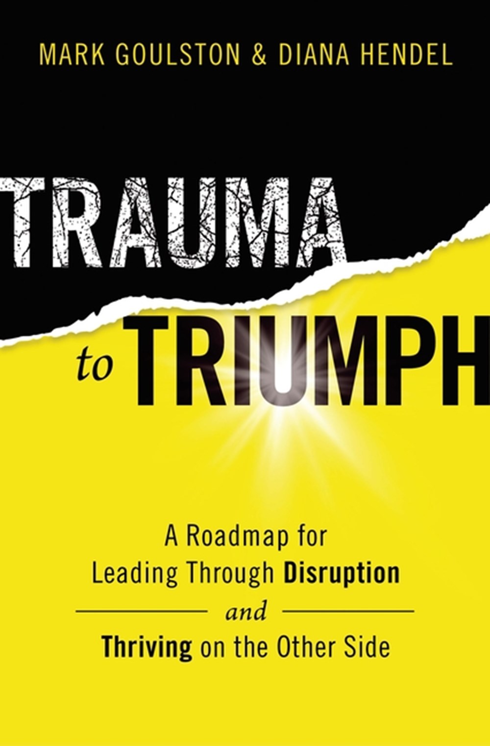 Trauma to Triumph A Roadmap for Leading Through Disruption (and Thriving on the Other Side)