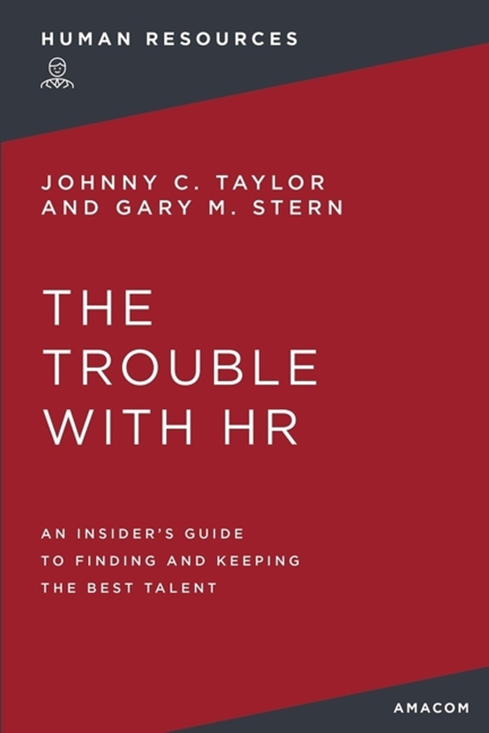 Trouble with HR: An Insider's Guide to Finding and Keeping the Best Talent