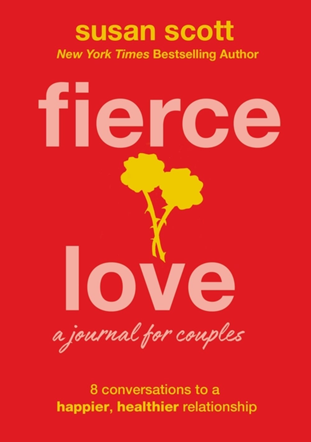 Fierce Love A Journal for Couples: 8 Conversations to a Happier, Healthier Relationship