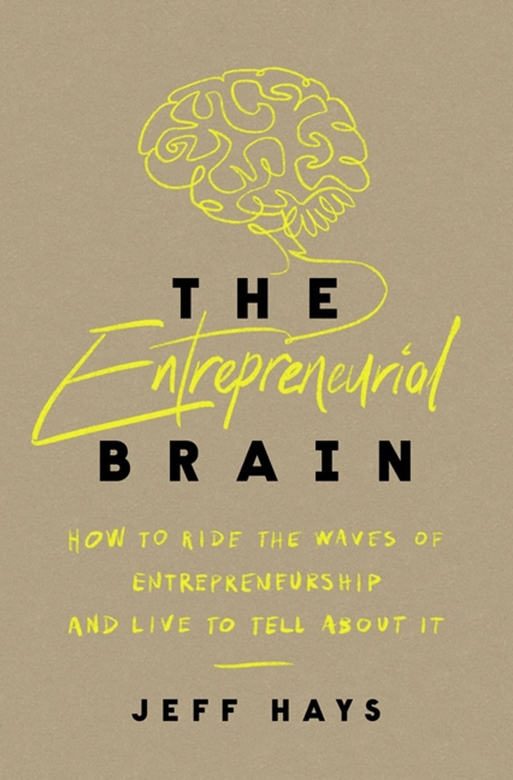Entrepreneurial Brain: How to Ride the Waves of Entrepreneurship and Live to Tell about It