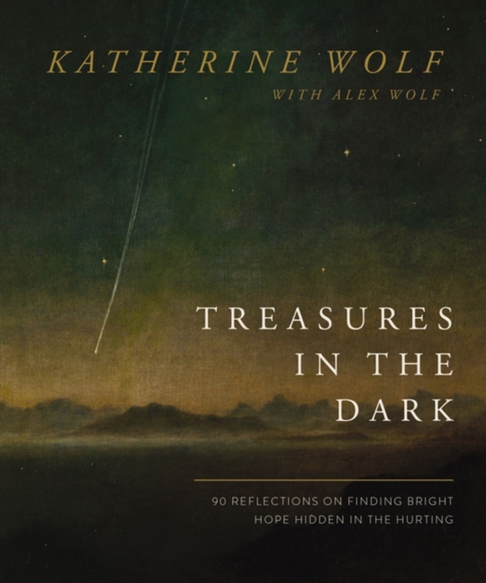 Treasures in the Dark 90 Reflections on Finding Bright Hope Hidden in the Hurting