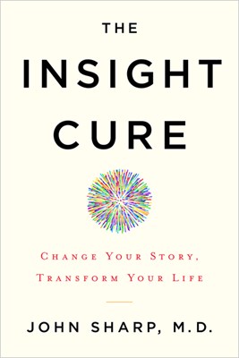 The Insight Cure: Change Your Story, Transform Your Life