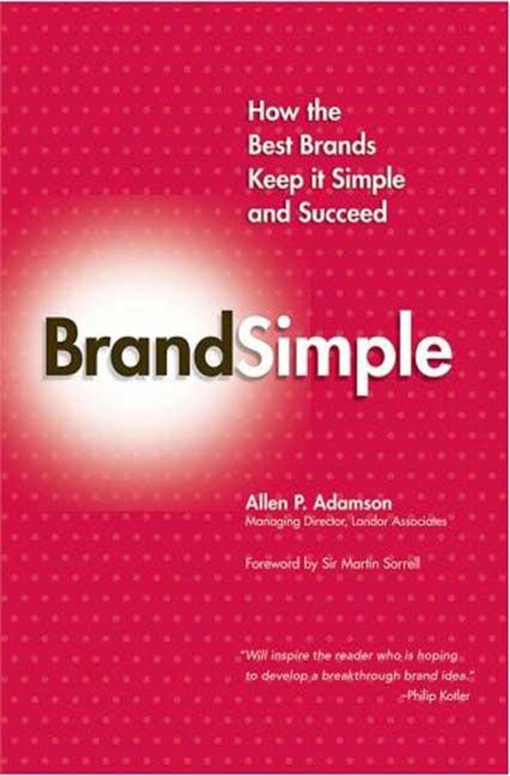 Brandsimple: How the Best Brands Keep It Simple and Succeed