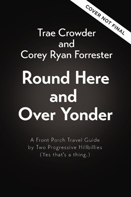  Round Here and Over Yonder: A Front Porch Travel Guide by Two Progressive Hillbillies (Yes, That's a Thing.)