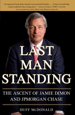  Last Man Standing: The Ascent of Jamie Dimon and JPMorgan Chase
