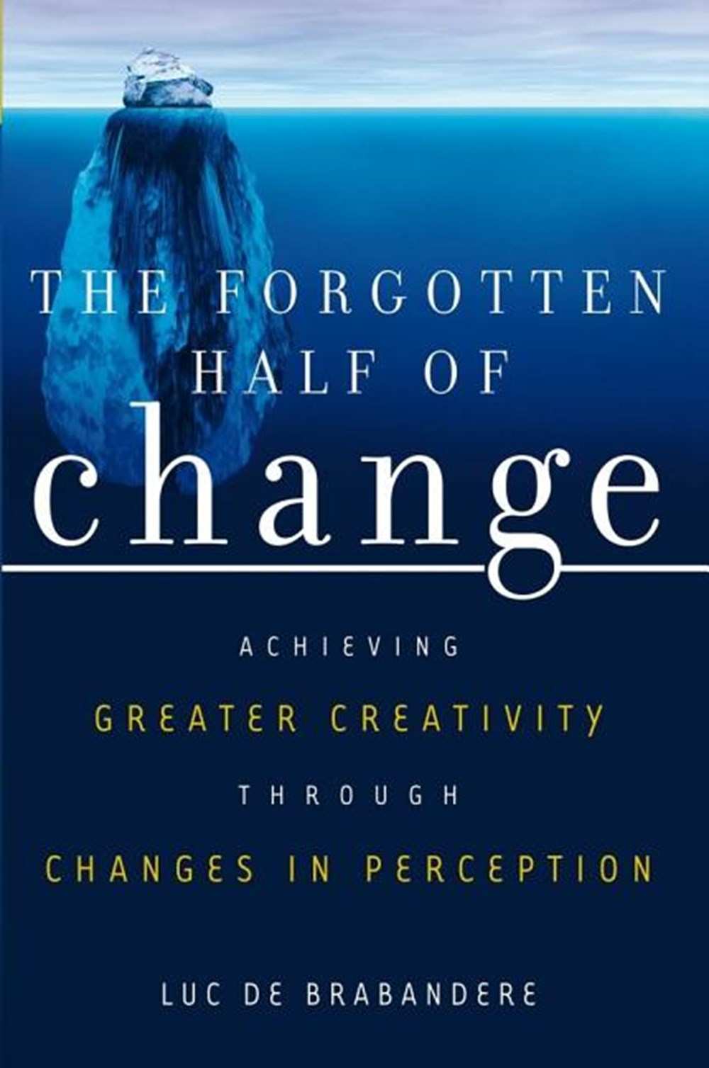 Forgotten Half of Change: Achieving Greater Creativity Through Changes in Perception