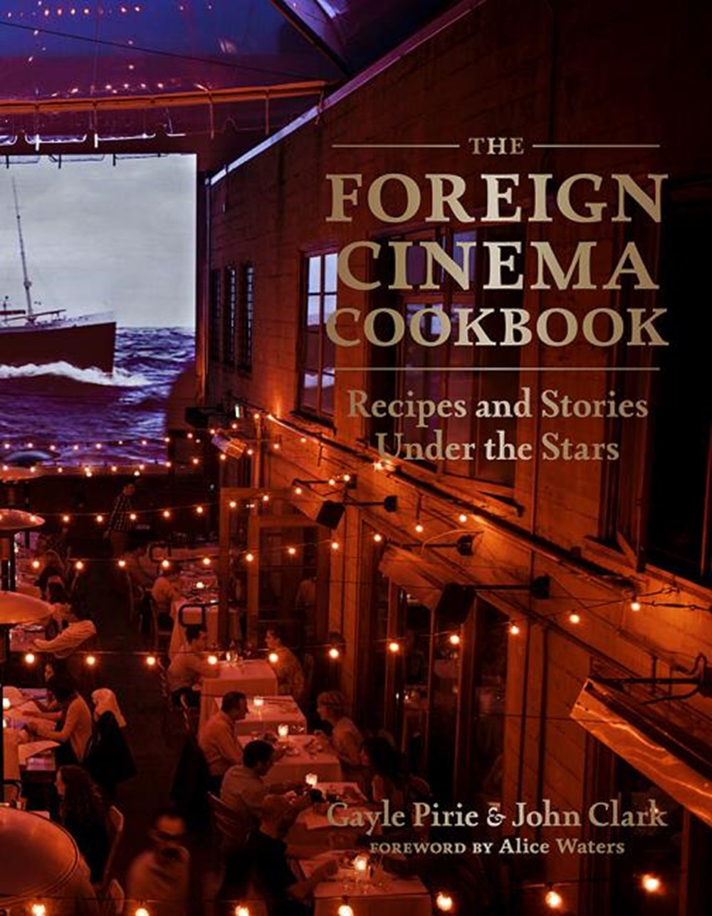 Foreign Cinema Cookbook Recipes and Stories Under the Stars