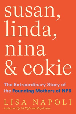  Susan, Linda, Nina & Cokie: The Extraordinary Story of the Founding Mothers of NPR