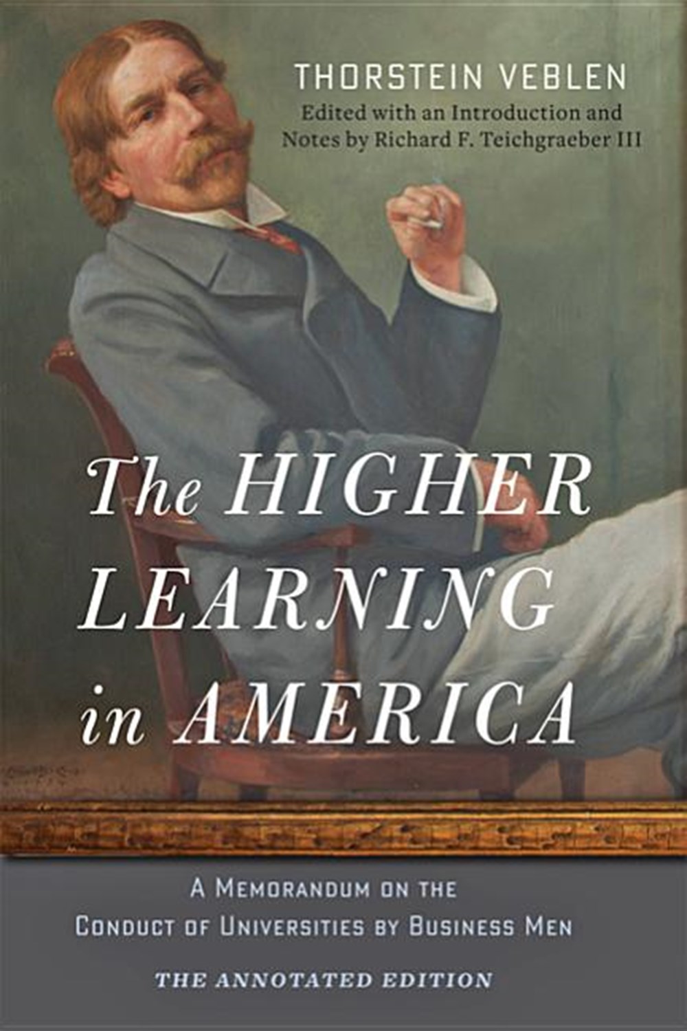 Higher Learning in America The Annotated Edition: A Memorandum on the Conduct of Universities by Bus