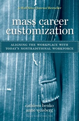 Mass Career Customization: Aligning the Workplace with Today's Nontraditional Workforce