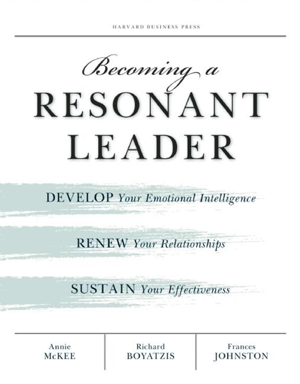 Becoming a Resonant Leader Develop Your Emotional Intelligence, Renew Your Relationships, Sustain Yo
