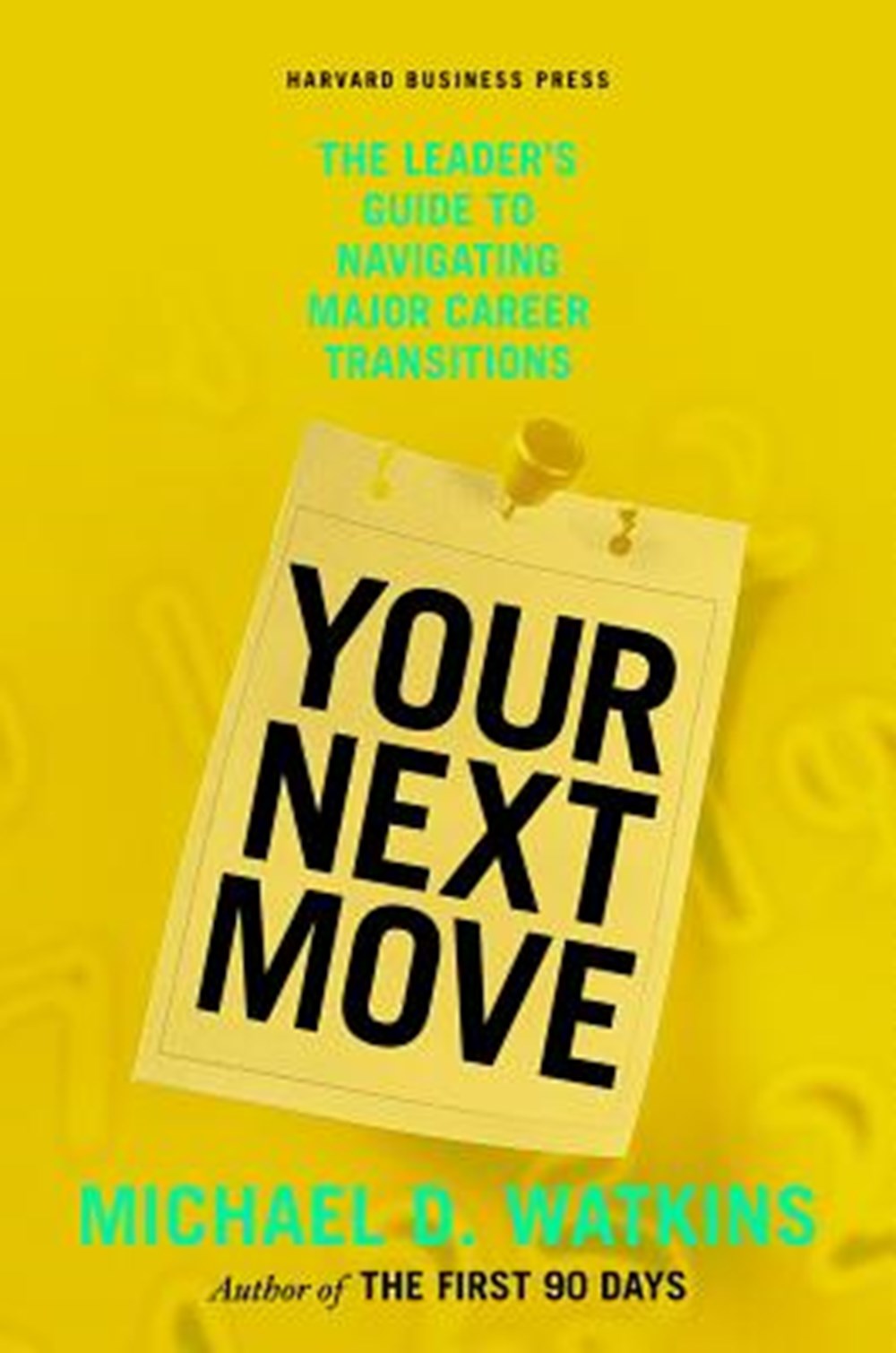 Your Next Move The Leader's Guide to Navigating Major Career Transitions