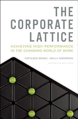 The Corporate Lattice: Achieving High Performance in the Changing World of Work