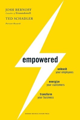 Empowered: Unleash Your Employees, Energize Your Customers, and Transform Your Business