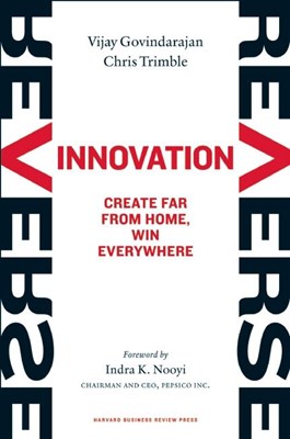 Reverse Innovation: Create Far from Home, Win Everywhere