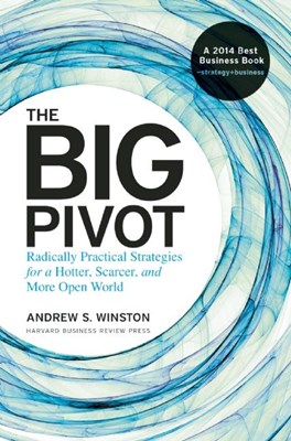 Big Pivot: Radically Practical Strategies for a Hotter, Scarcer, and More Open World