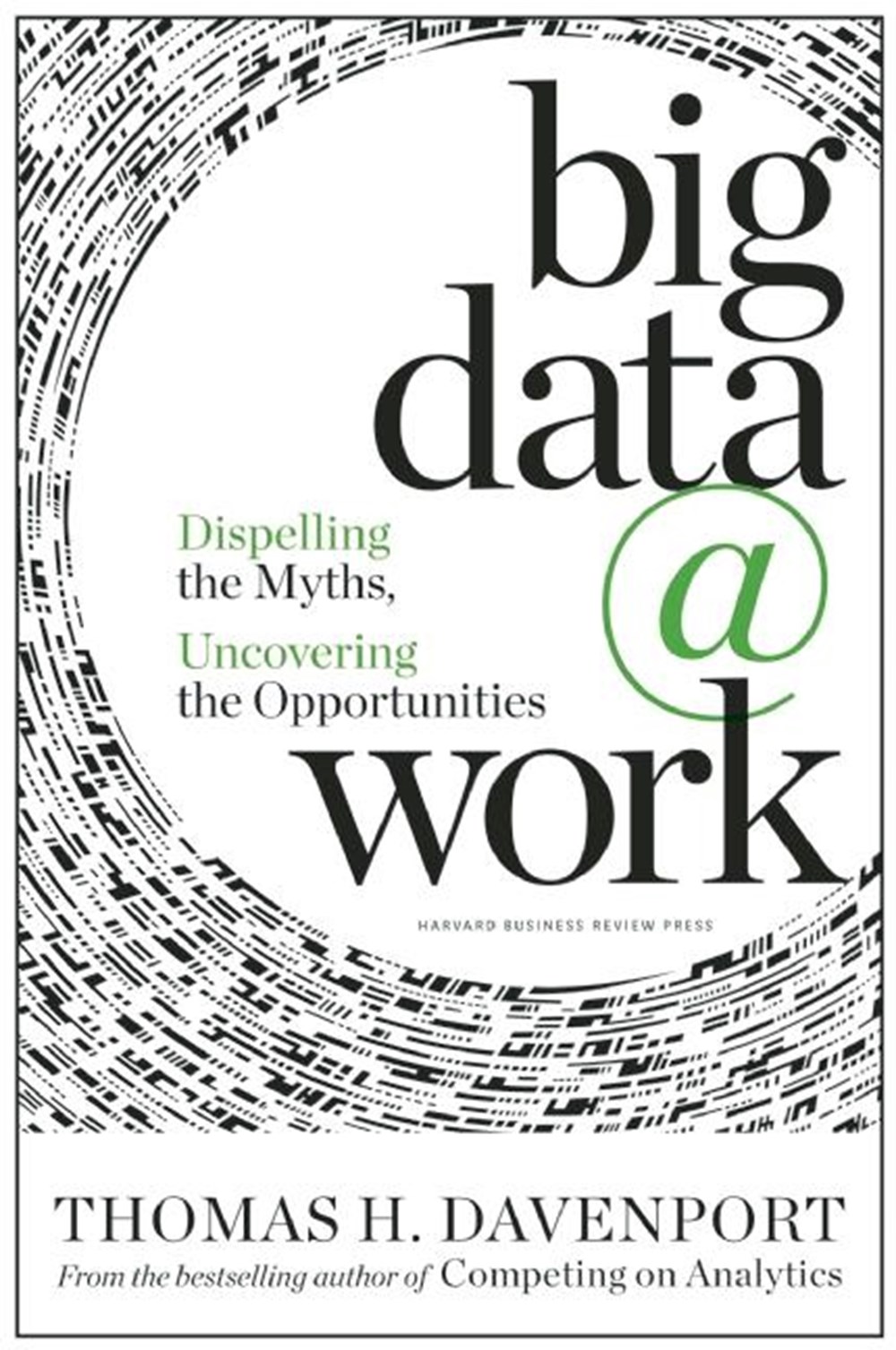 Big Data at Work Dispelling the Myths, Uncovering the Opportunities