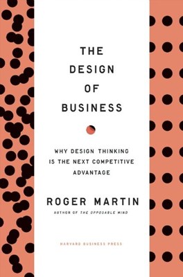 Design of Business: Why Design Thinking Is the Next Competitive Advantage