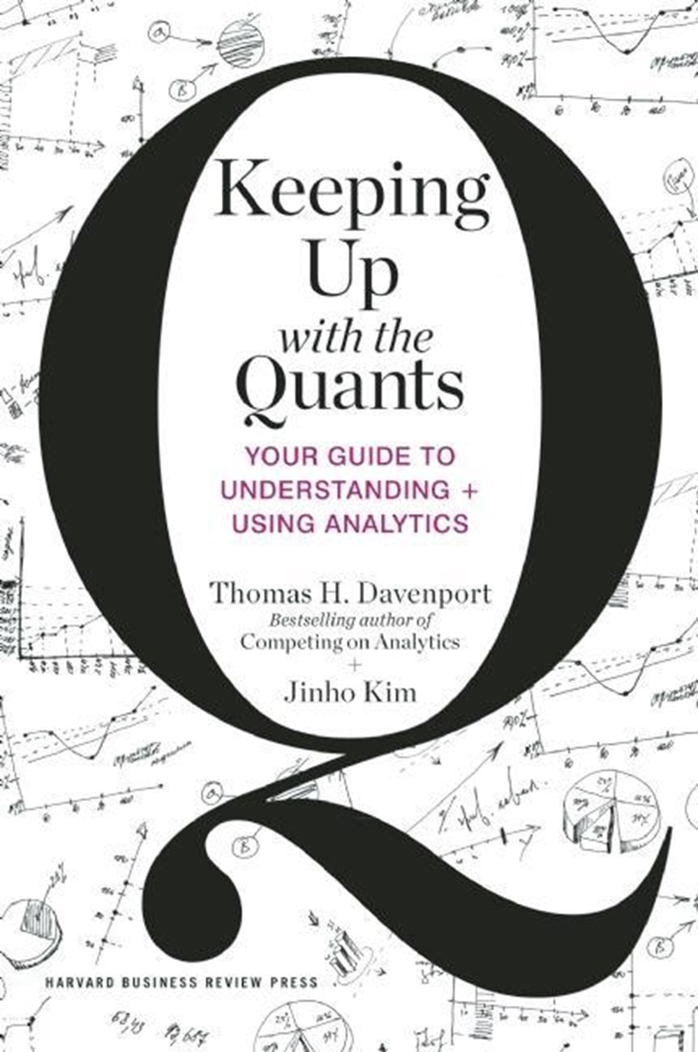Keeping Up with the Quants Your Guide to Understanding and Using Analytics